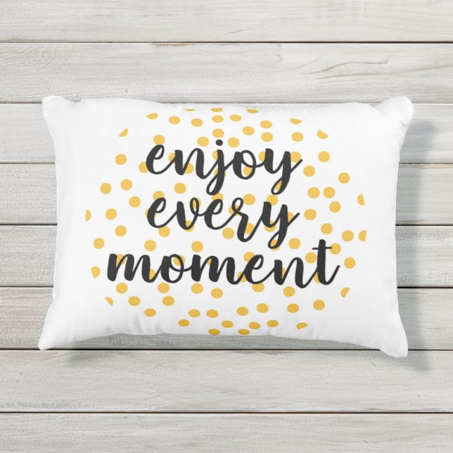 Cute, happy, inspirational "Enjoy Every Moment" Outdoor Pillow (Back)