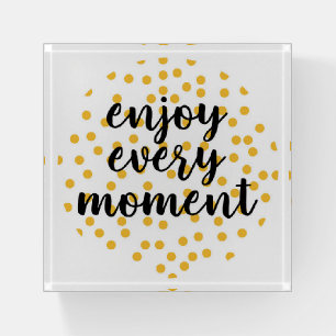 Cute, happy, inspirational "Enjoy Every Moment" Paperweight