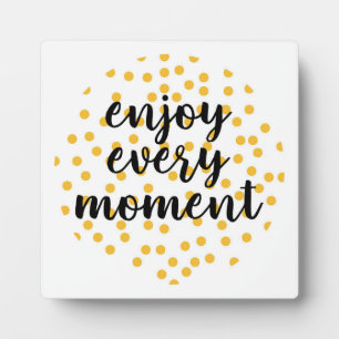 Cute, happy, inspirational "Enjoy Every Moment" Plaque
