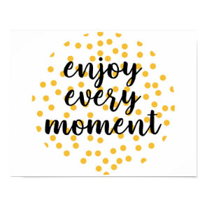 Cute, happy, inspirational "Enjoy Every Moment" Poster