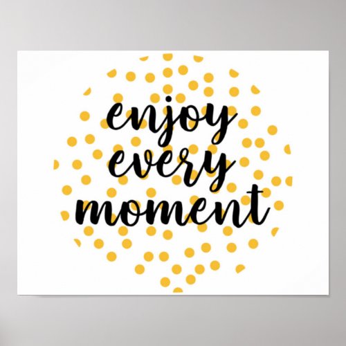 Cute happy inspirational Enjoy Every Moment Poster