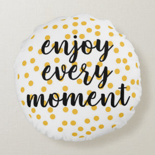 Cute, happy, inspirational "Enjoy Every Moment" Round Pillow
