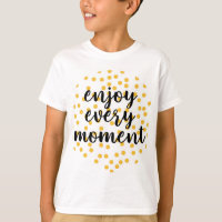 Cute, happy, inspirational "Enjoy Every Moment"