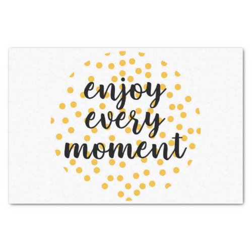 Cute happy inspirational Enjoy Every Moment Tissue Paper