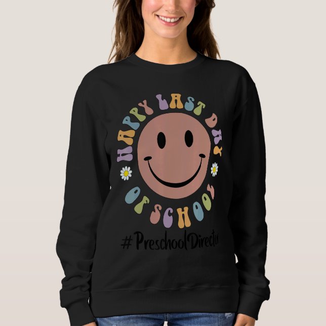 Cute Happy Last Day Of School Preschool Director L Sweatshirt (Front)