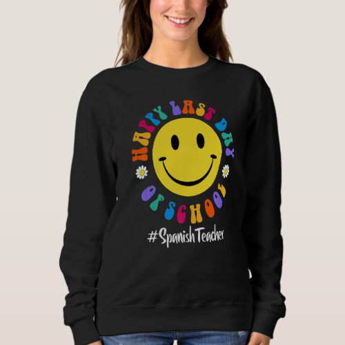 Cute Happy Last Day Of School Spanish Teacher Life Sweatshirt