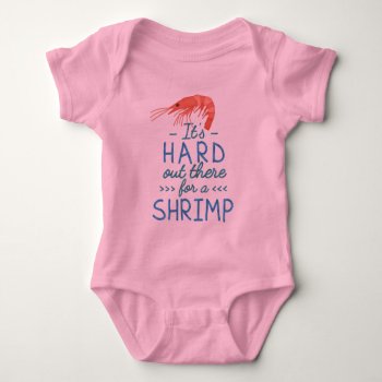 Cute Hard Out There For A Shrimp Funny Pun Baby Bodysuit by FunnyTShirtsAndMore at Zazzle