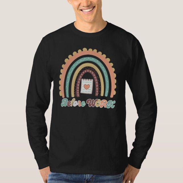 Cute Heart Rainbow Before Work Administrative Assi T-Shirt (Front)
