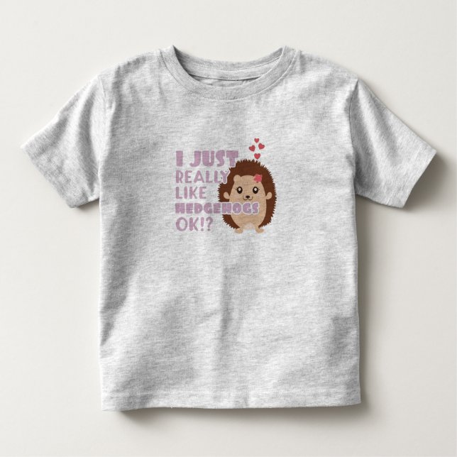 Cute Hedgehog I Just Really Like Hedgehogs OK? Toddler T-shirt (Front)