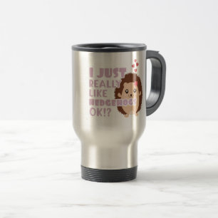 Cute Hedgehog I Just Really Like Hedgehogs OK? Travel Mug