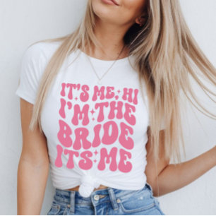 Cute Hi, It’s Me, I’m the Bride, It’s Me T-Shirt