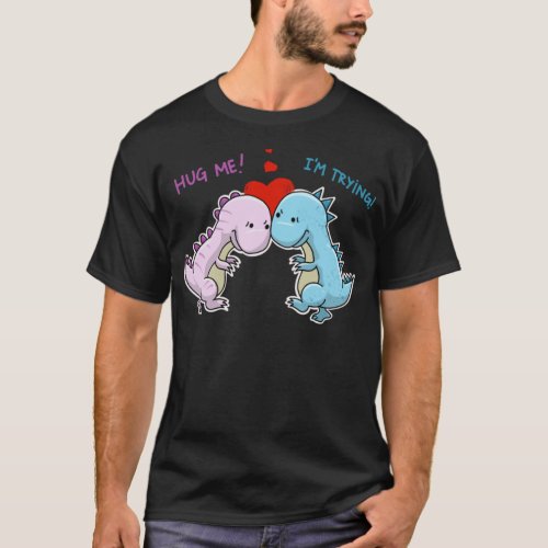 Cute Hug Me Im Trying  Funny Trex Dinosaur Love T_Shirt