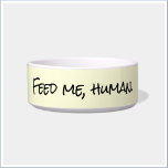 Cute Humorous Pet Bowl<br><div class="desc">Humorous pet bowl for pets that boss your around,  Human!</div>