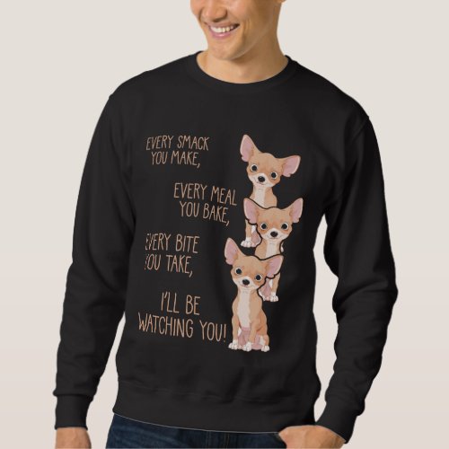 Cute Hungry Dog Owner Puppy Mom Funny Chihuahua Sweatshirt