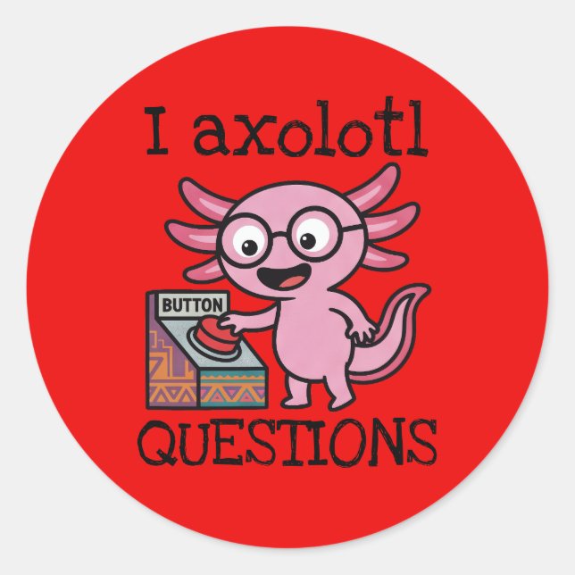 Cute I Axolotl Questions aztec Oh No red button Classic Round Sticker (Front)