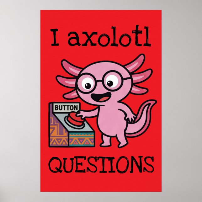 Cute I Axolotl Questions aztec Oh No red button Poster (Front)