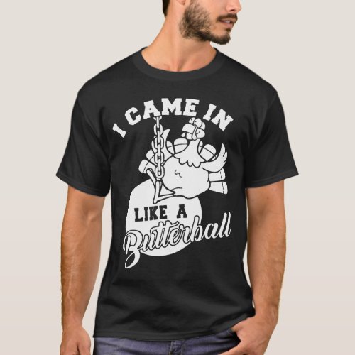 Cute I Came In Like A Butterball Thanksgiving Turk T_Shirt