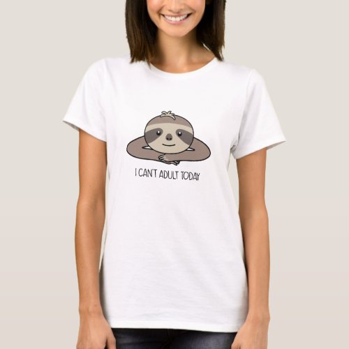 Cute I Cant Adult Today Sloth T_Shirt