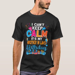 Cute I Cant Keep Calm Its My Brother in law Birthd T-Shirt