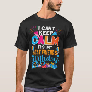 Cute I Can't Keep Calm It's My Friend Birthday  T-Shirt