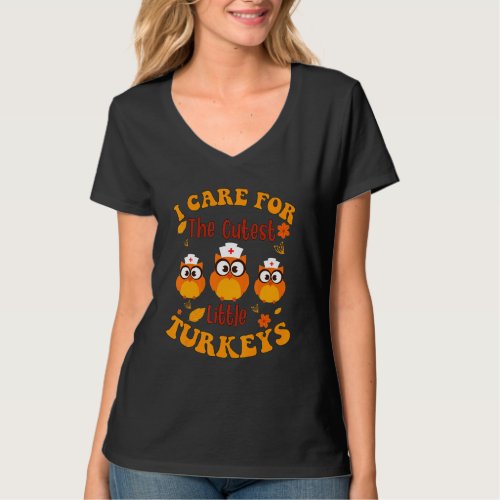 Cute I Care For The Cutest Little Turkeys Nurse Th T_Shirt