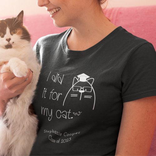 Cute I Did It For My Cat Name 2024 Grad Black T_Shirt