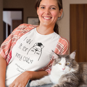 Cute I Did It For My Cat Name Graduation T-Shirt