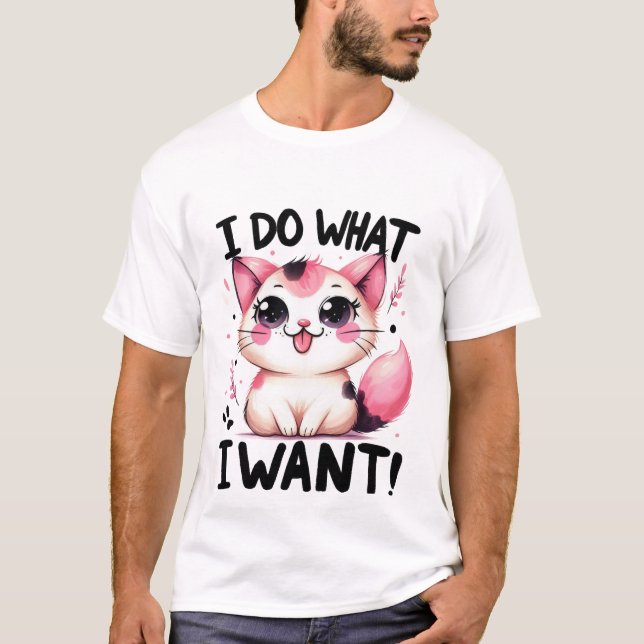 Cute "I Do What I Want" Sassy Kawaii Cat✨👅🐈 T-Shirt (Front)
