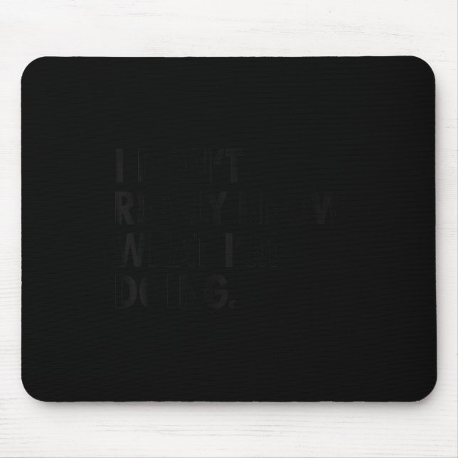 Cute I don't really know what i'm doing funny ._1 Mouse Pad (Front)