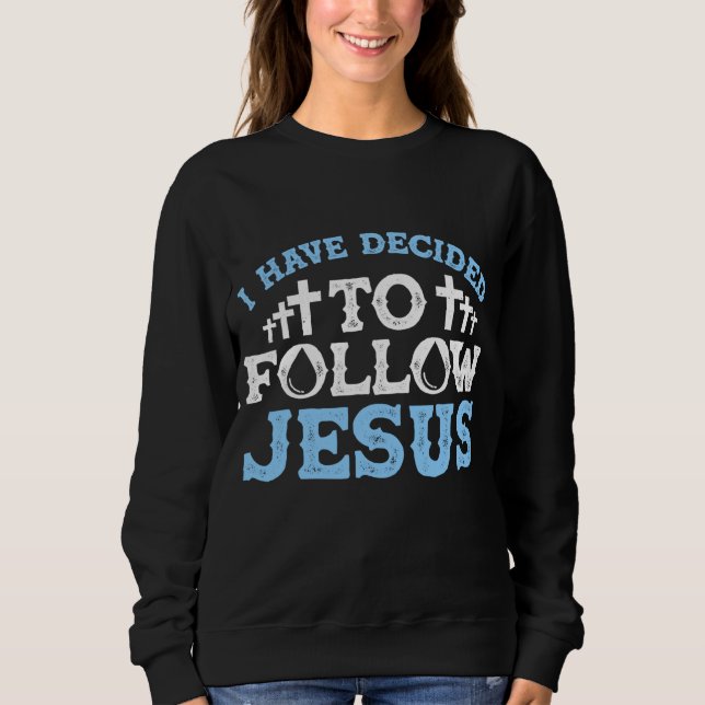 Cute I Have Decided To Follow Jesus Gift Baptism M Sweatshirt (Front)