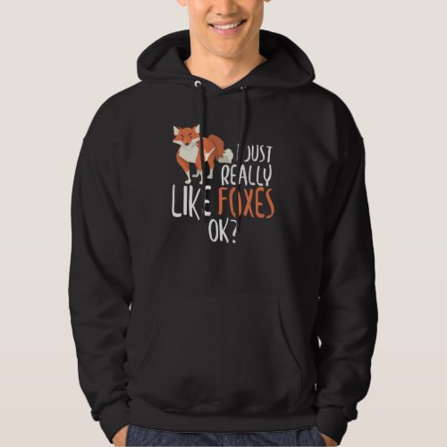 Cute I Just Really Like Foxes OK Funny Fox Hoodie