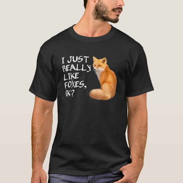 Cute I Just Really Like Foxes Ok T Shirt Fox Tee (Front)