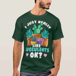 Cute I Just Really Like Succulents OK Plant T-Shirt