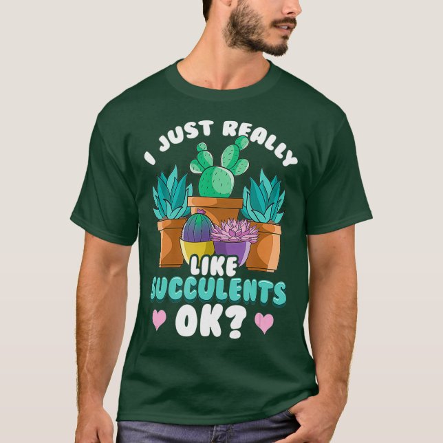 Cute I Just Really Like Succulents OK Plant T-Shirt (Front)
