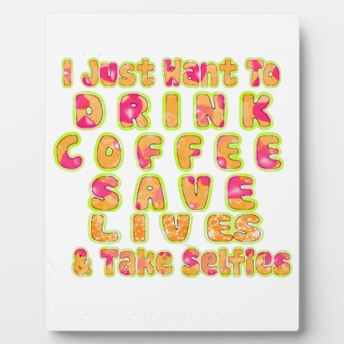 Cute I just want to Drink Coffee Save Lives and T Plaque