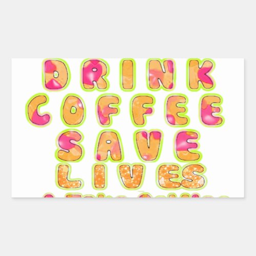 Cute I just want to Drink Coffee Save Lives and T Rectangular Sticker