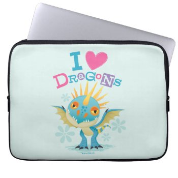 Cute "i Love Dragons" Stormfly Graphic Laptop Sleeve by howtotrainyourdragon at Zazzle