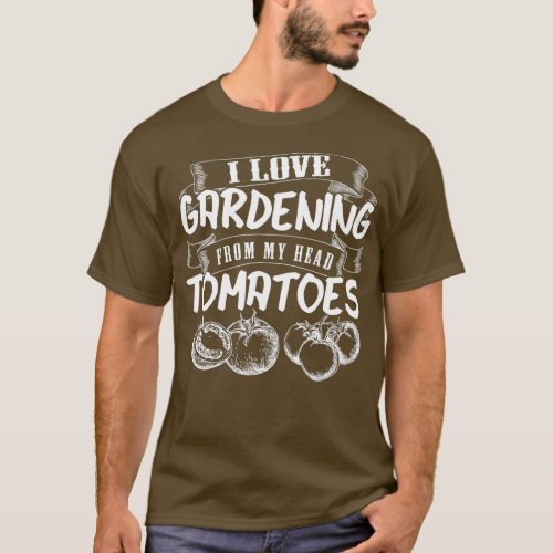 Cute I Love Gardening From My Head Tomatoes  T_Shirt