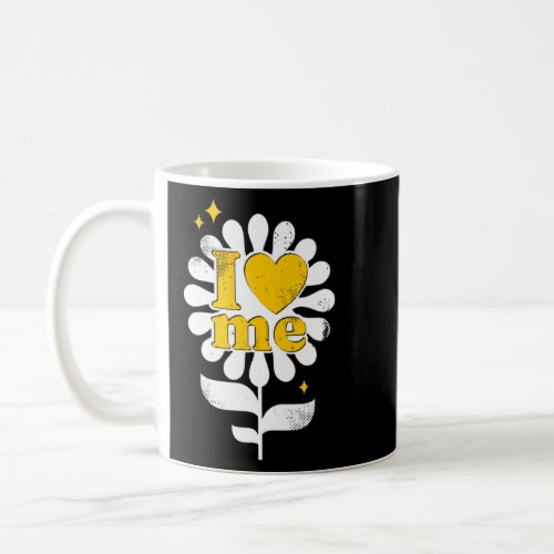 Cute I Love Me Inspirational Flower  Coffee Mug