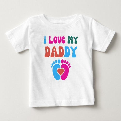 Cute I Love My Daddy Baby T_Shirt