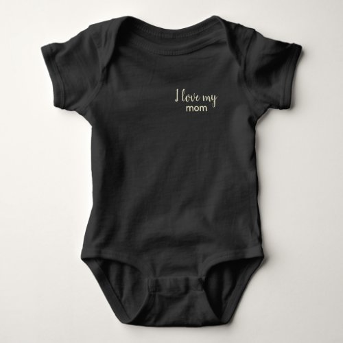 Cute I Love My Mom Baby  Baby Bodysuit