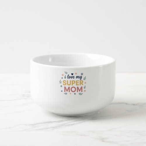 Cute “I Love My Super Mom” Floral Soup Mug Cute “I Love My Super Mom” Floral Soup Mug