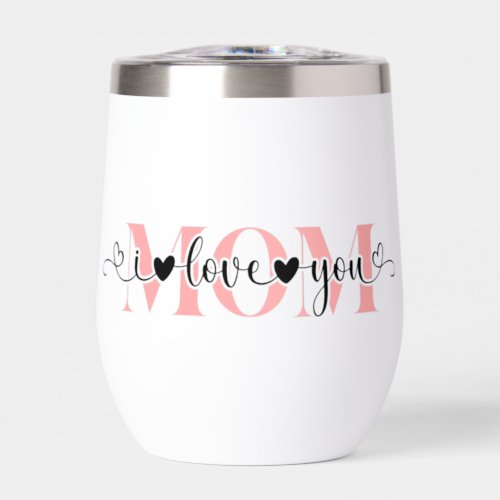 Cute I Love You Mom  Thermal Wine Tumbler