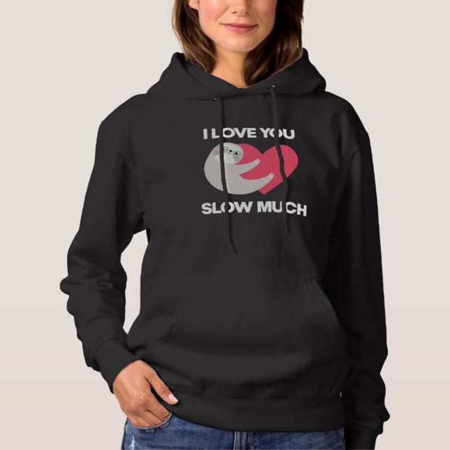 Cute I Love You Slow Much Sloth  Happy Valentines  Hoodie (Front)