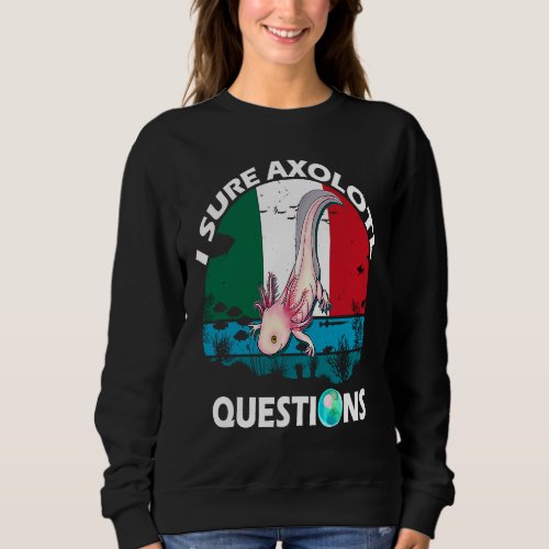 Cute I Sure Axolotl Questions  Idea for Boys Girls Sweatshirt