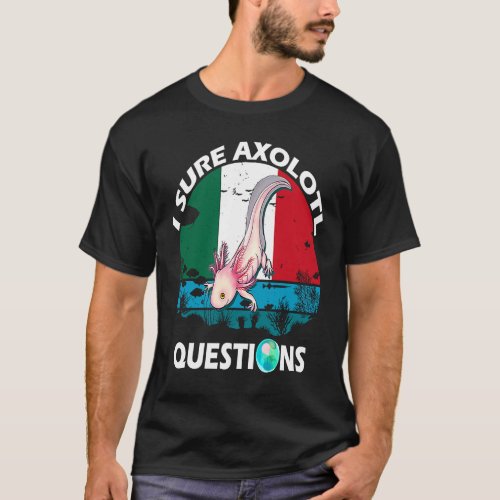 Cute I Sure Axolotl Questions  Idea for Boys Girls T_Shirt