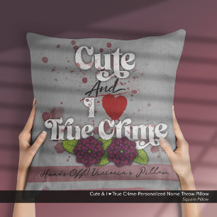 Cute & I ❤️ True Crime–Personalized Name Throw Pillow