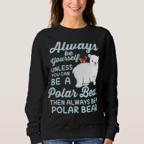 Cute Ice Bear A Polar Bear Lover Sweatshirt