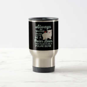 Cute Ice Bear A Polar Bear Lover Travel Mug