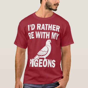 Cute ID rather be with my Pigeons graphics for T-Shirt
